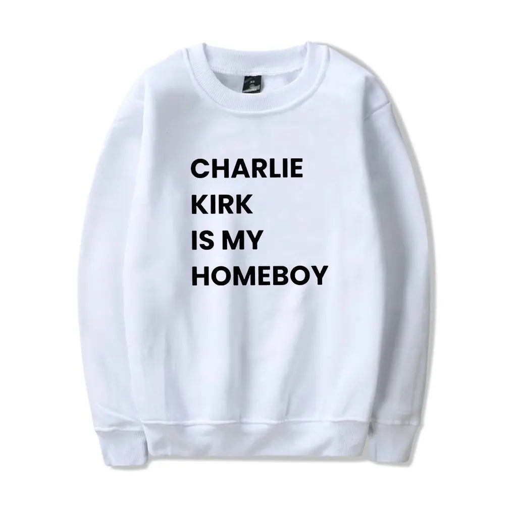 Charlie Kirk Is My Homeboy Sweatshirt